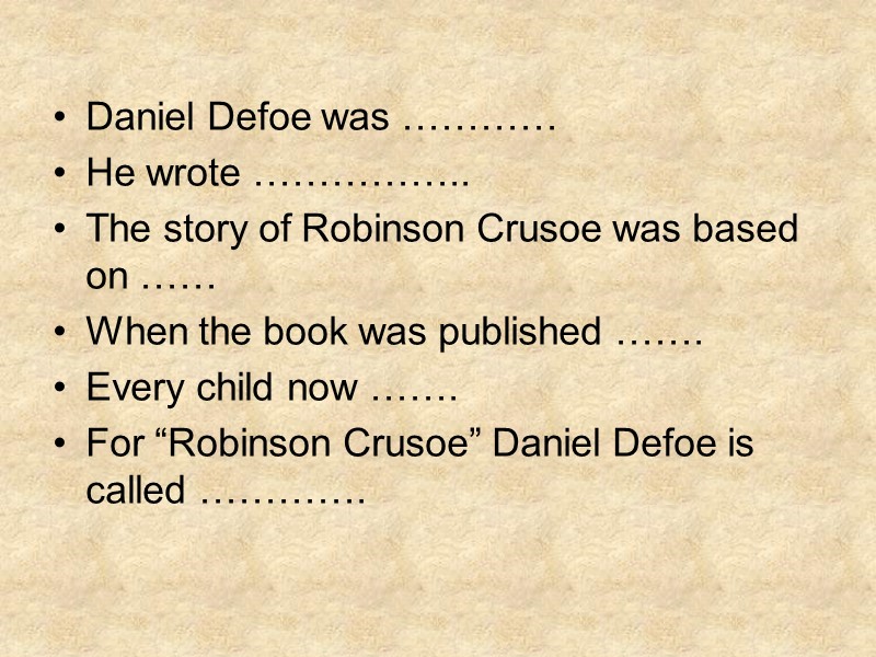 Daniel Defoe was ………… He wrote …………….. The story of Robinson Crusoe was based